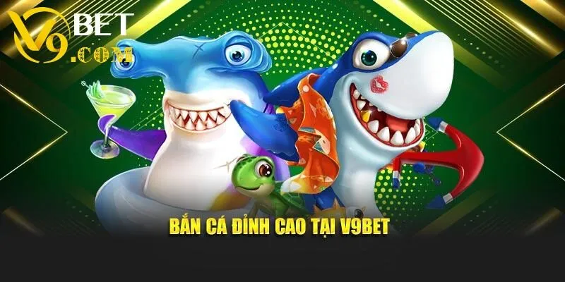 V9bet - Trang Chủ Nhà Cái V9 BET Uy Tín Xanh Chín 22 Bắn cá đỉnh cao tại V9bet