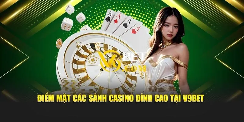 Casino V9Bet - Sân Chơi Đẳng Cấp Tại Thị Trường Việt Nam 3 Điểm mặt các sảnh game đỉnh cao tại casino V9Bet