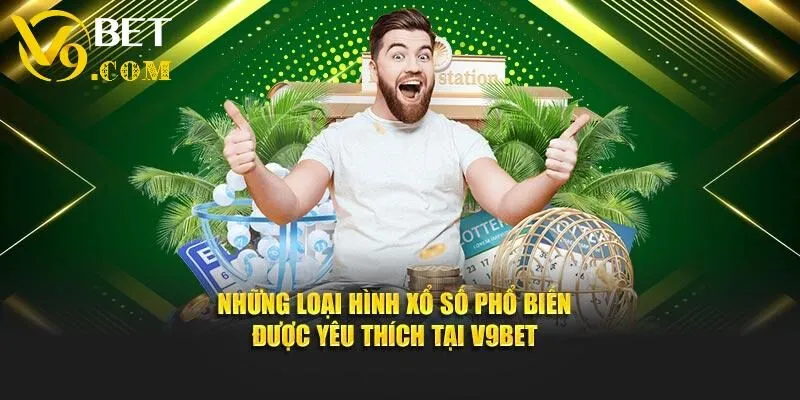 Xổ Số V9bet - Chơi Lô Đề Trúng Thưởng Cực Khủng Cùng Xổ Số V9bet 2 Những loại hình xổ số phổ biến được yêu thích tại V9bet
