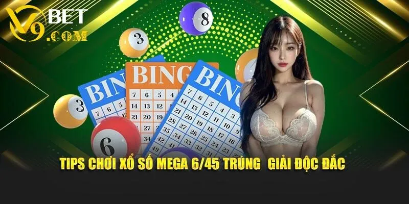 Xổ Số Mega 6/45 - Đối Mặt Cùng Sự May Rủi Tại V9BET 3 Tips chơi xổ số Mega 6/45 trúng giải độc đắc