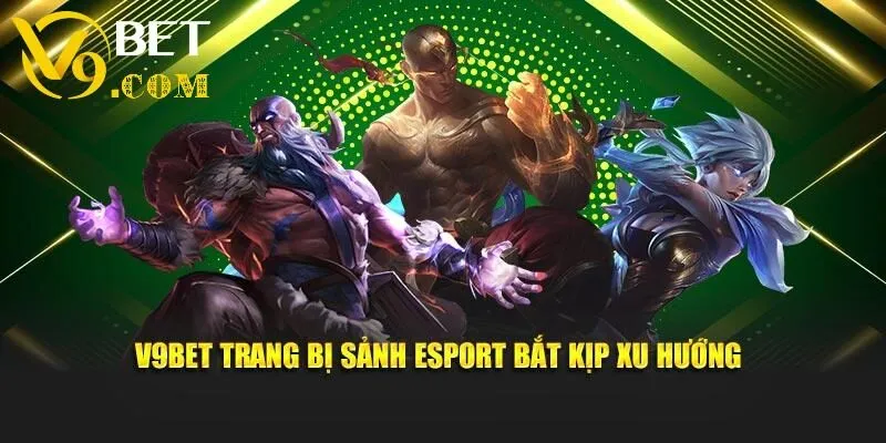 V9bet - Trang Chủ Nhà Cái V9 BET Uy Tín Xanh Chín 23 V9bet trang bị sảnh Esport bắt kịp xu hướng