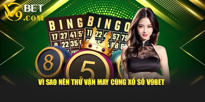 Xổ Số V9bet - Chơi Lô Đề Trúng Thưởng Cực Khủng Cùng Xổ Số V9bet 3 Vì sao nên thử vận may cùng xổ số V9bet